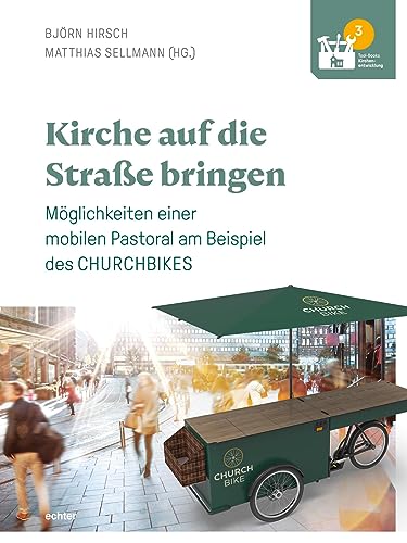 Kirche auf die Straße bringen: Möglichkeiten einer mobilen Pastoral am Beispiel des CHURCHBIKES (Tool-Books Kirchenentwicklung) von Echter